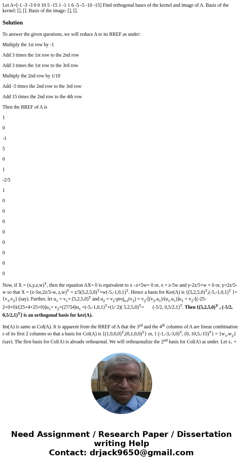  Let A=[-1 -3 -3 0 0 10 5 -15 1 -1 1 6 -5 -5 -10 -15] Find orthogonal bases of the kernel and image of A. Basis of the kernel: [], []. Basis of the image: [], [