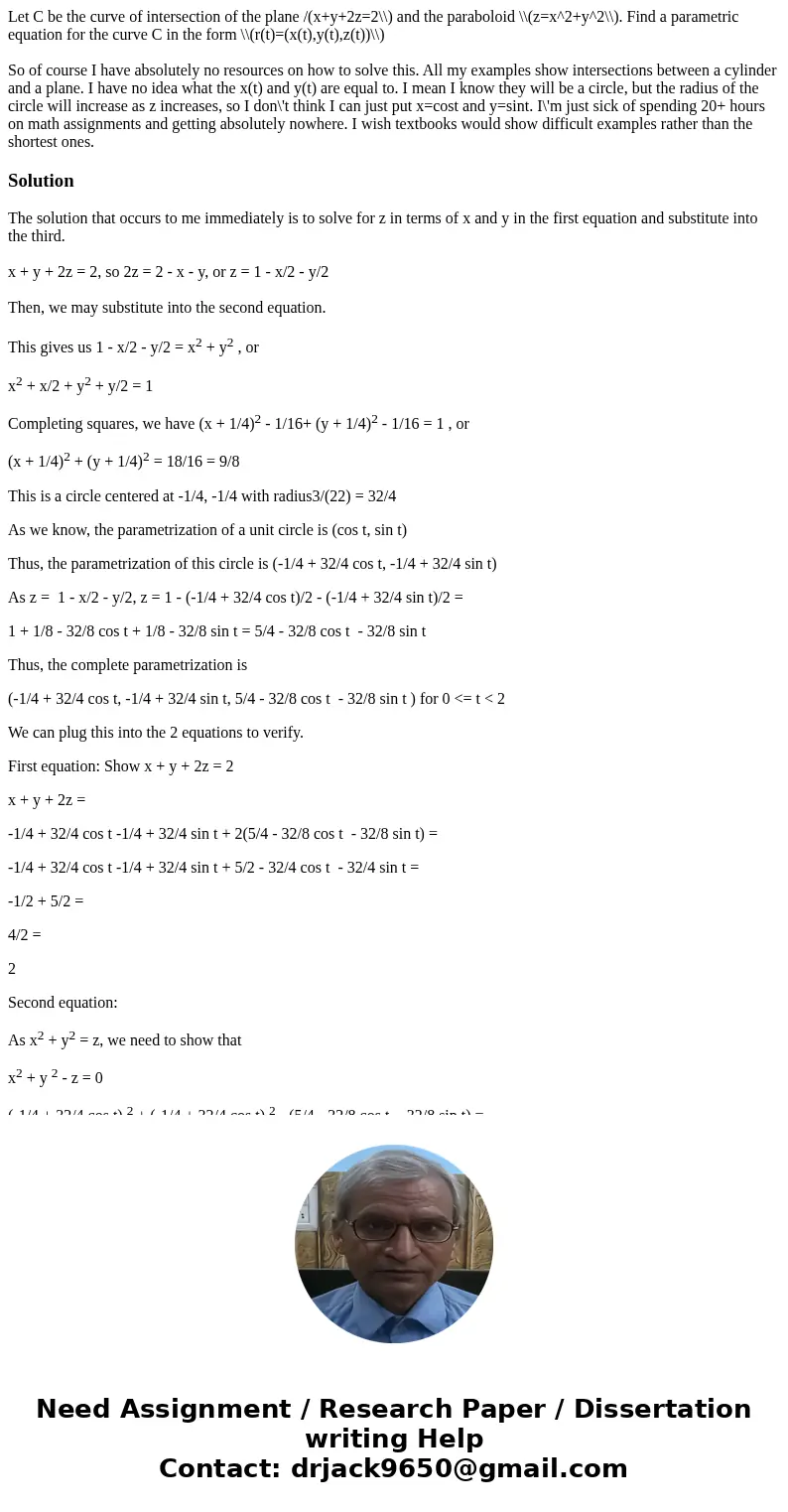 Let C be the curve of intersection of the plane /(x+y+2z=2\\) and the paraboloid \\(z=x^2+y^2\\). Find a parametric equation for the curve C in the form \\(r(t) Let C be the curve of intersection of the plane /(x+y+2z=2\\) and the paraboloid \\(z=x^2+y^2\\). Find a parametric equation for the curve C in the form \\(r(t)