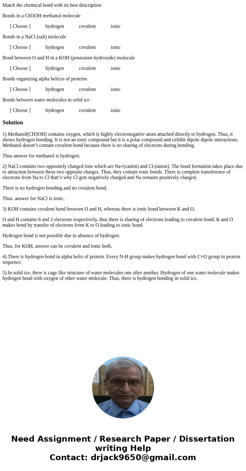 Match the chemical bond with its best description Bonds in a CH3OH methanol molecule [ Choose ] hydrogen covalent ionic Bonds in a NaCl (salt) molecule [ Choose