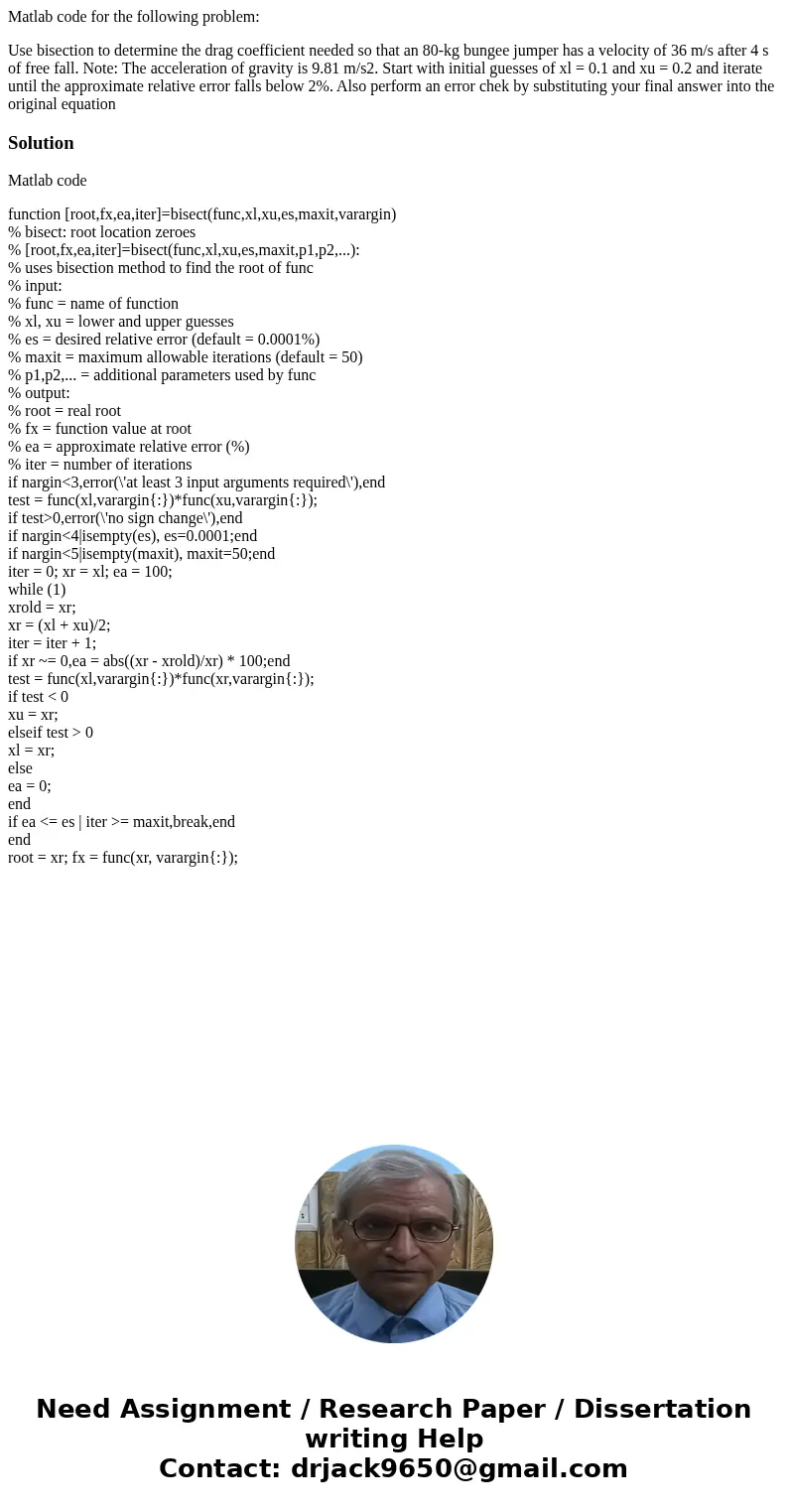 Matlab code for the following problem: Use bisection to determine the drag coefficient needed so that an 80-kg bungee jumper has a velocity of 36 m/s after 4 s  Matlab code for the following problem: Use bisection to determine the drag coefficient needed so that an 80-kg bungee jumper has a velocity of 36 m/s after 4 s