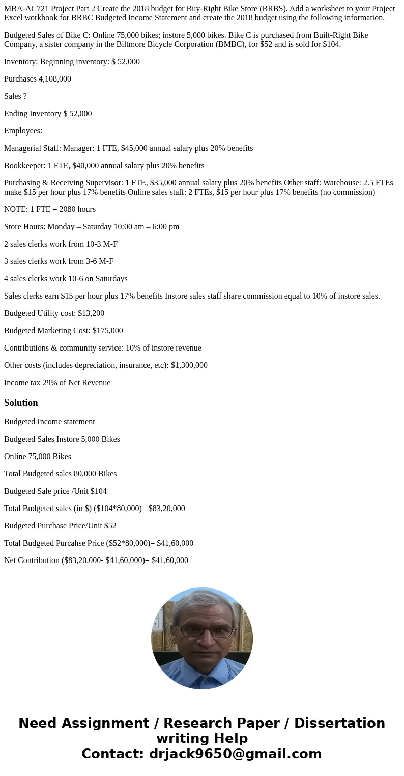 MBA-AC721 Project Part 2 Create the 2018 budget for Buy-Right Bike Store (BRBS). Add a worksheet to your Project Excel workbook for BRBC Budgeted Income Stateme MBA-AC721 Project Part 2 Create the 2018 budget for Buy-Right Bike Store (BRBS). Add a worksheet to your Project Excel workbook for BRBC Budgeted Income Stateme