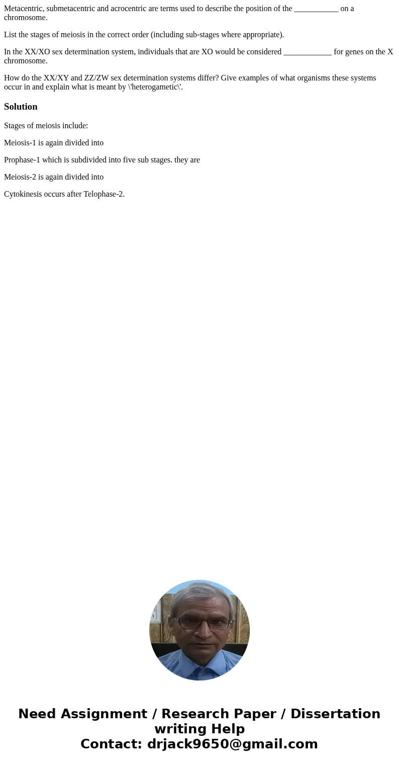 Metacentric, submetacentric and acrocentric are terms used to describe the position of the ___________ on a chromosome. List the stages of meiosis in the correc Metacentric, submetacentric and acrocentric are terms used to describe the position of the ___________ on a chromosome. List the stages of meiosis in the correc