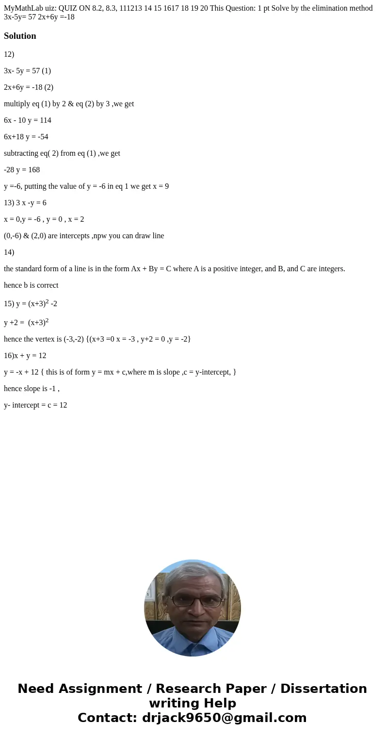 MyMathLab uiz: QUIZ ON 8.2, 8.3, 111213 14 15 1617 18 19 20 This Question: 1 pt Solve by the elimination method 3x-5y= 57 2x+6y =-18 Solution12) 3x- 5y = 57 (1  MyMathLab uiz: QUIZ ON 8.2, 8.3, 111213 14 15 1617 18 19 20 This Question: 1 pt Solve by the elimination method 3x-5y= 57 2x+6y =-18 Solution12) 3x- 5y = 57 (1