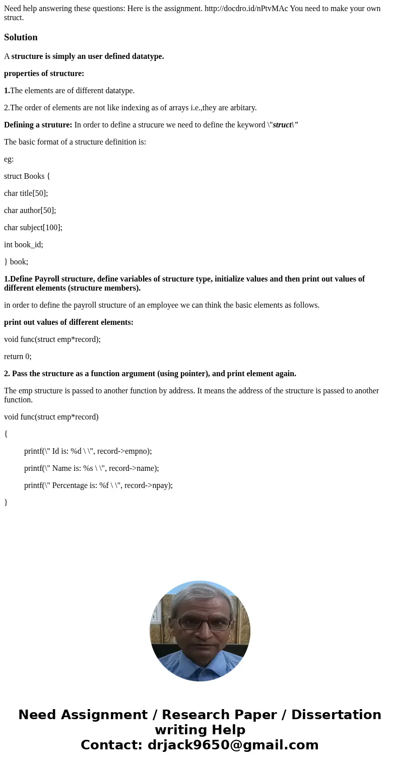 Need help answering these questions: Here is the assignment. http://docdro.id/nPtvMAc You need to make your own struct.SolutionA structure is simply an user def Need help answering these questions: Here is the assignment. http://docdro.id/nPtvMAc You need to make your own struct.SolutionA structure is simply an user def