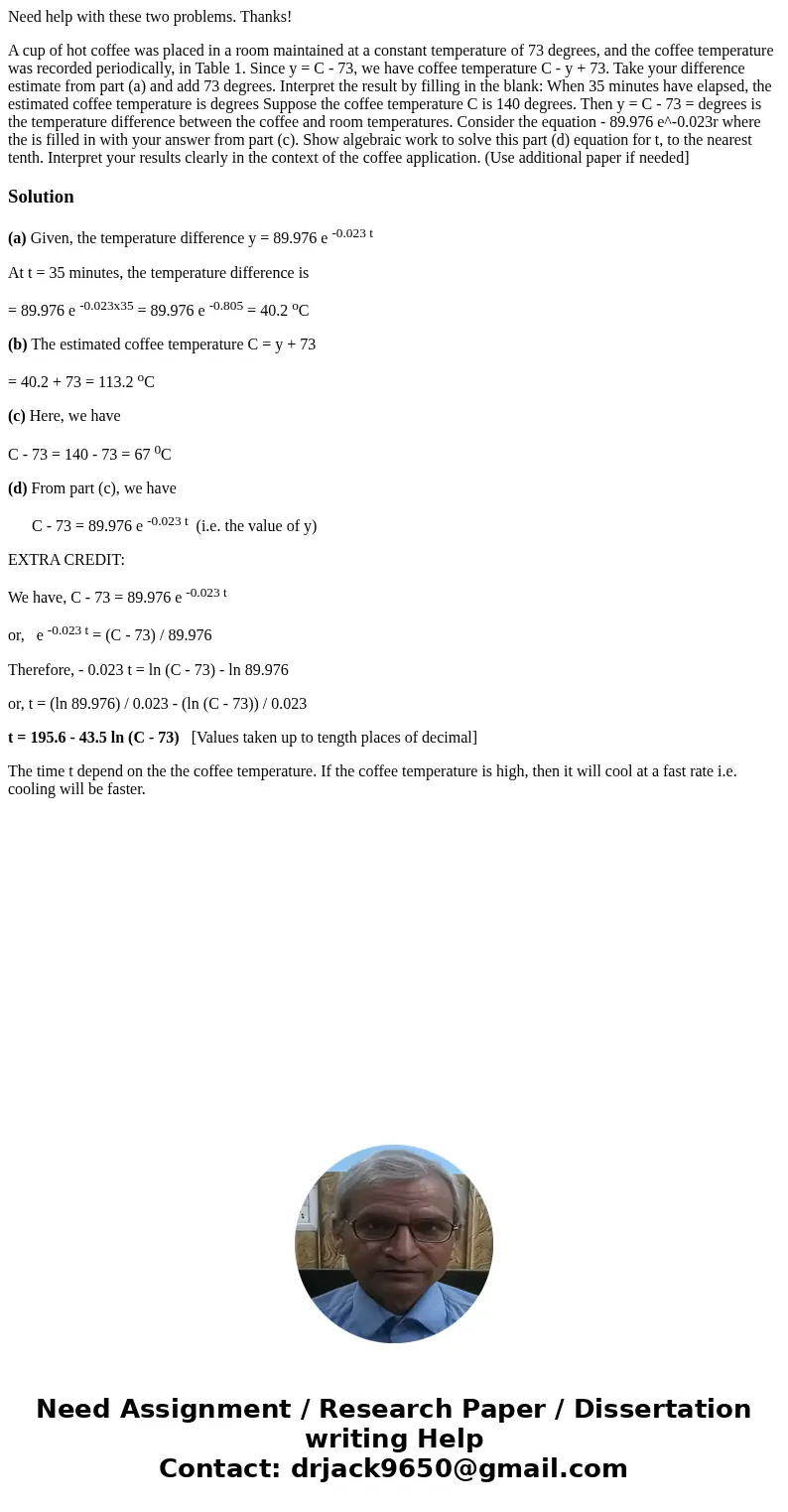 Need help with these two problems. Thanks! A cup of hot coffee was placed in a room maintained at a constant temperature of 73 degrees, and the coffee temperatu Need help with these two problems. Thanks! A cup of hot coffee was placed in a room maintained at a constant temperature of 73 degrees, and the coffee temperatu