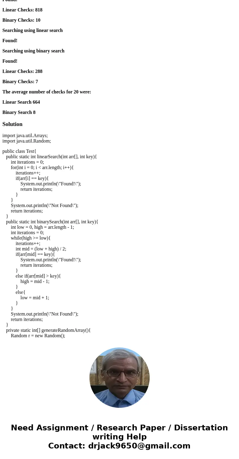 Objective in JAVA (Please show output and have the avergae number of checks also.): Implement both linear search and binary search, and see which one performs b Objective in JAVA (Please show output and have the avergae number of checks also.): Implement both linear search and binary search, and see which one performs b