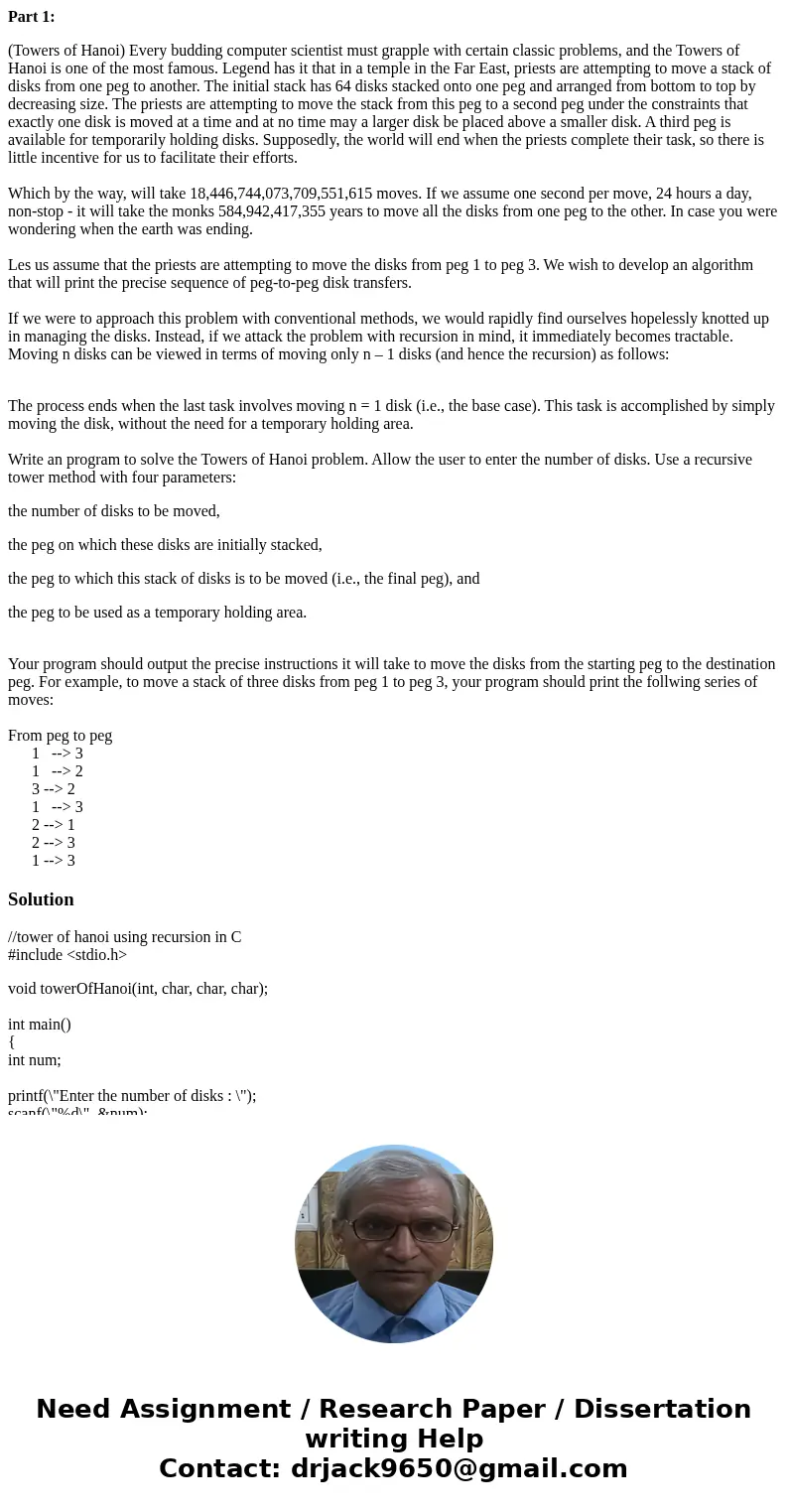 Part 1: (Towers of Hanoi) Every budding computer scientist must grapple with certain classic problems, and the Towers of Hanoi is one of the most famous. Legend Part 1: (Towers of Hanoi) Every budding computer scientist must grapple with certain classic problems, and the Towers of Hanoi is one of the most famous. Legend