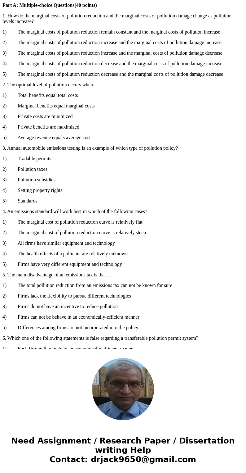 Part A: Multiple-choice Questions(40 points) 1. How do the marginal costs of pollution reduction and the marginal costs of pollution damage change as pollution  Part A: Multiple-choice Questions(40 points) 1. How do the marginal costs of pollution reduction and the marginal costs of pollution damage change as pollution