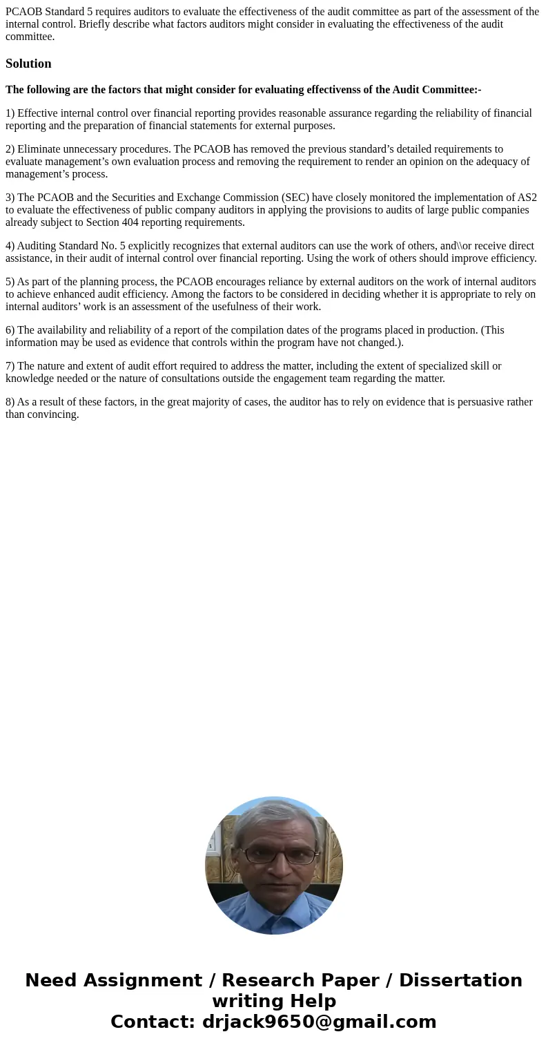 PCAOB Standard 5 requires auditors to evaluate the effectiveness of the audit committee as part of the assessment of the internal control. Briefly describe what PCAOB Standard 5 requires auditors to evaluate the effectiveness of the audit committee as part of the assessment of the internal control. Briefly describe what