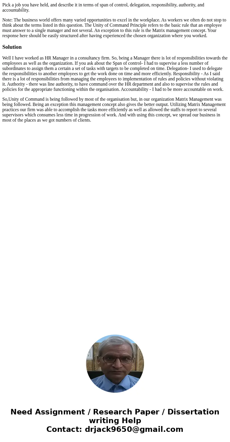 Pick a job you have held, and describe it in terms of span of control, delegation, responsibility, authority, and accountability. Note: The business world offer Pick a job you have held, and describe it in terms of span of control, delegation, responsibility, authority, and accountability. Note: The business world offer