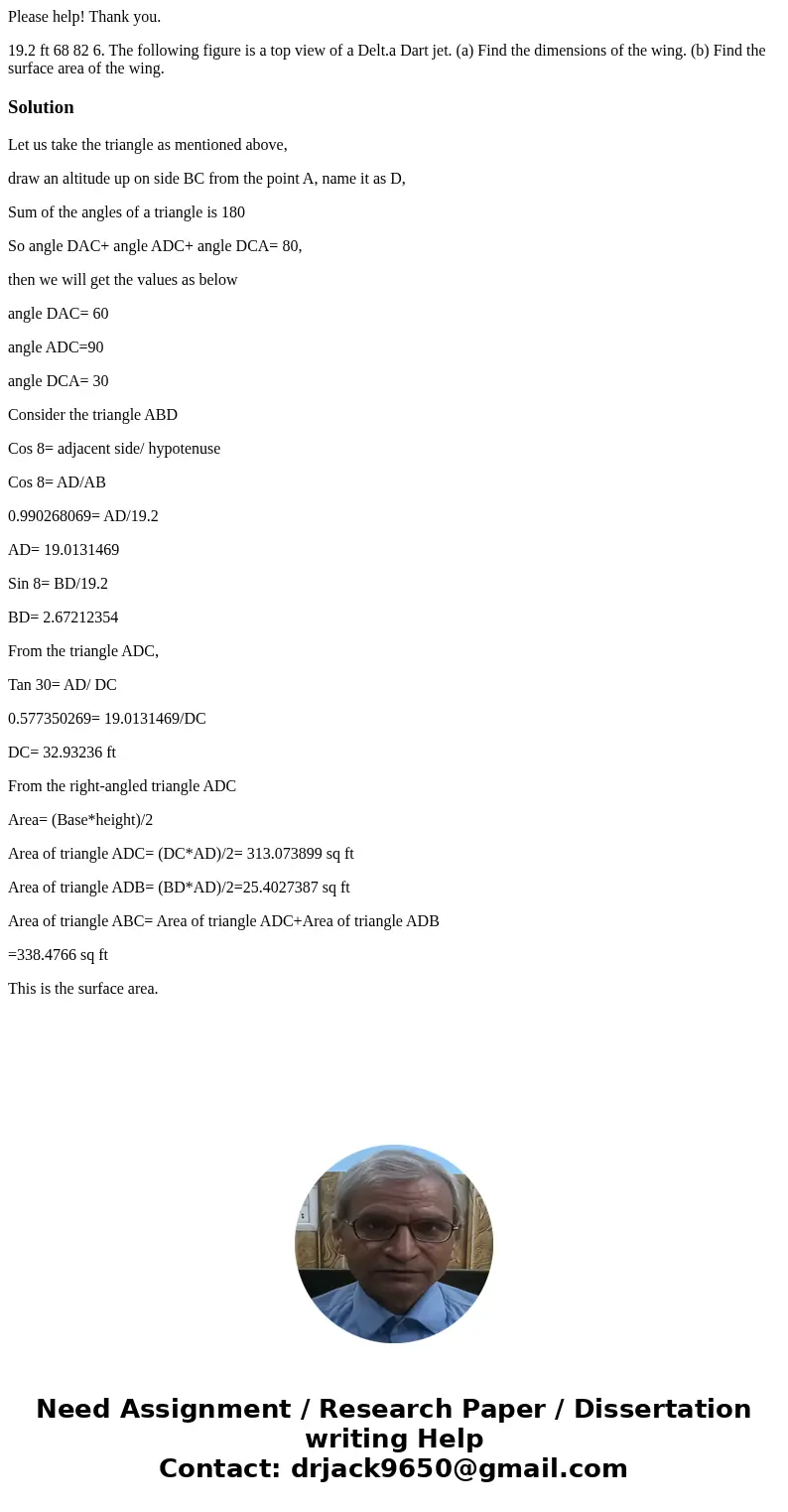 Please help! Thank you. 19.2 ft 68 82 6. The following figure is a top view of a Delt.a Dart jet. (a) Find the dimensions of the wing. (b) Find the surface are  Please help! Thank you. 19.2 ft 68 82 6. The following figure is a top view of a Delt.a Dart jet. (a) Find the dimensions of the wing. (b) Find the surface are