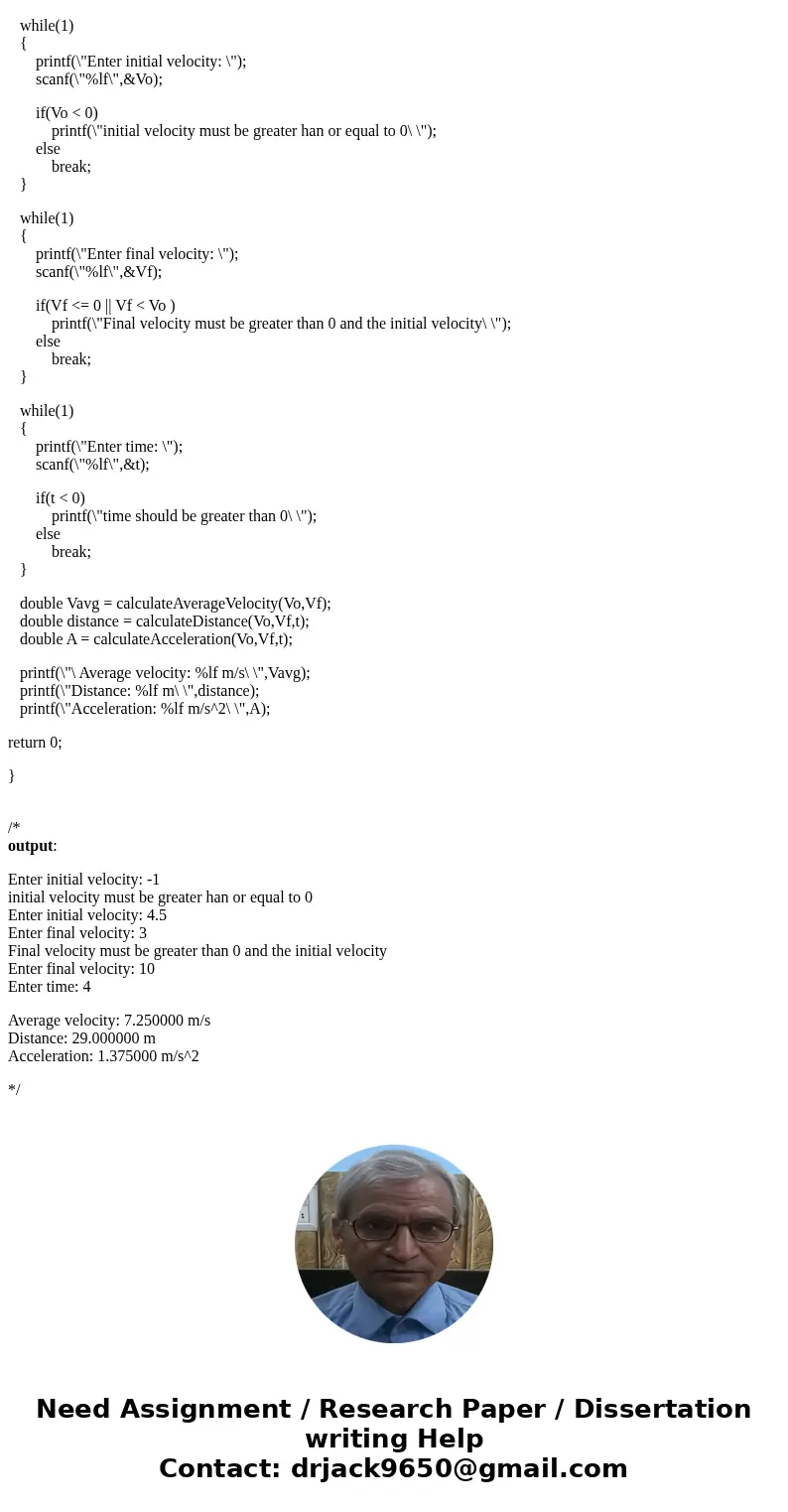 Please program in C Calculate the average velocity, distance travelled and the acceleration of a car when the inputs, initial velocity, final velocity and time  Please program in C Calculate the average velocity, distance travelled and the acceleration of a car when the inputs, initial velocity, final velocity and time