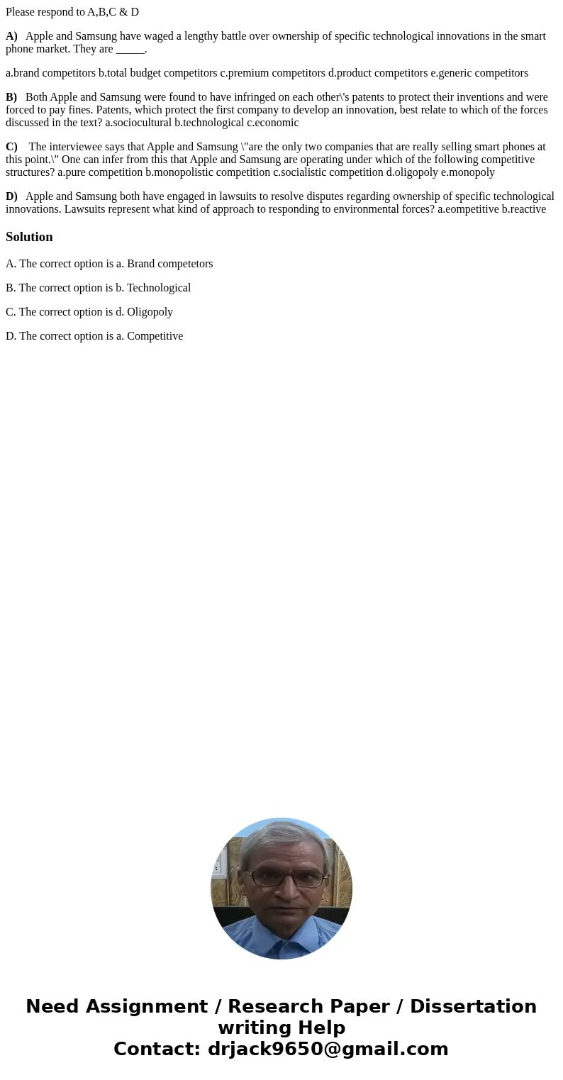Please respond to A,B,C & D A) Apple and Samsung have waged a lengthy battle over ownership of specific technological innovations in the smart phone market.