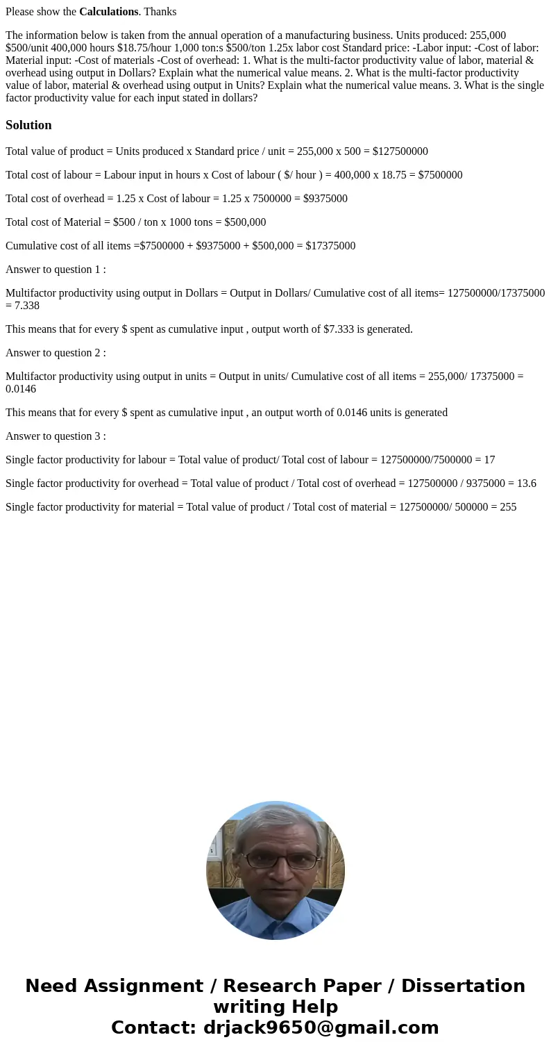 Please show the Calculations. Thanks The information below is taken from the annual operation of a manufacturing business. Units produced: 255,000 $500/unit 400 Please show the Calculations. Thanks The information below is taken from the annual operation of a manufacturing business. Units produced: 255,000 $500/unit 400