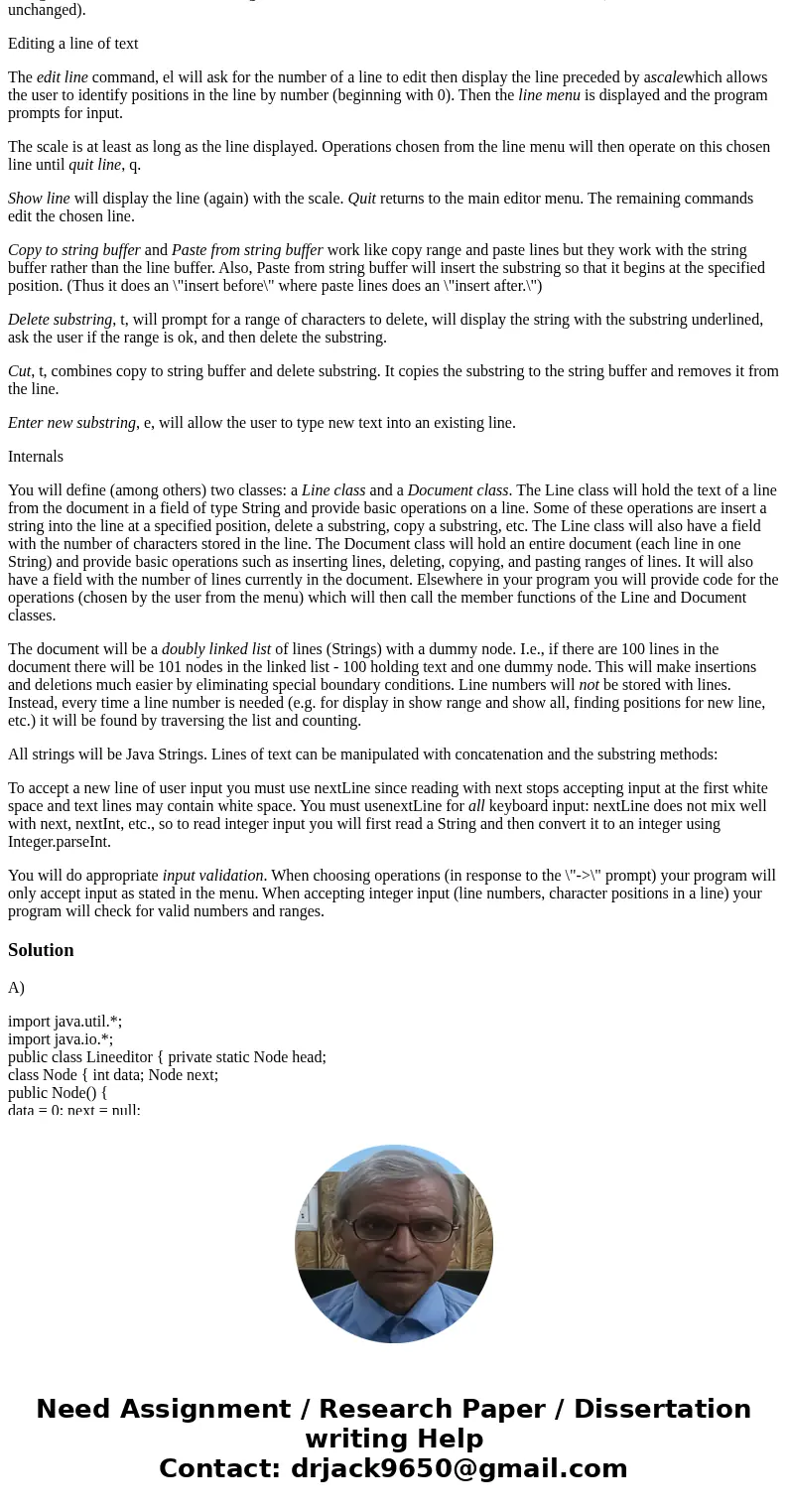 Please write a program in JAVA using DOUBLY LINKED LIST!!!! Your program will be a line editor. A line editor is an editor where all operations are performed by Please write a program in JAVA using DOUBLY LINKED LIST!!!! Your program will be a line editor. A line editor is an editor where all operations are performed by