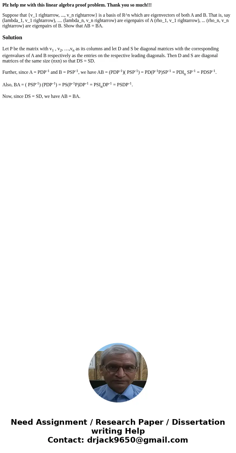 Plz help me with this linear algebra proof problem. Thank you so much!!! Suppose that {v_1 rightarrow, ..., v_n rightarrow} is a basis of R^n which are eigenvec Plz help me with this linear algebra proof problem. Thank you so much!!! Suppose that {v_1 rightarrow, ..., v_n rightarrow} is a basis of R^n which are eigenvec