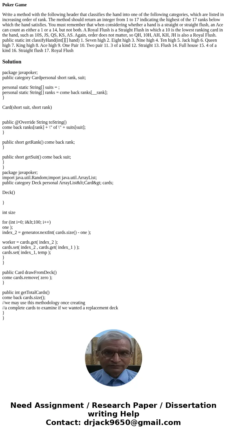 Poker Game Write a method with the following header that classifies the hand into one of the following categories, which are listed in increasing order of rank. Poker Game Write a method with the following header that classifies the hand into one of the following categories, which are listed in increasing order of rank.