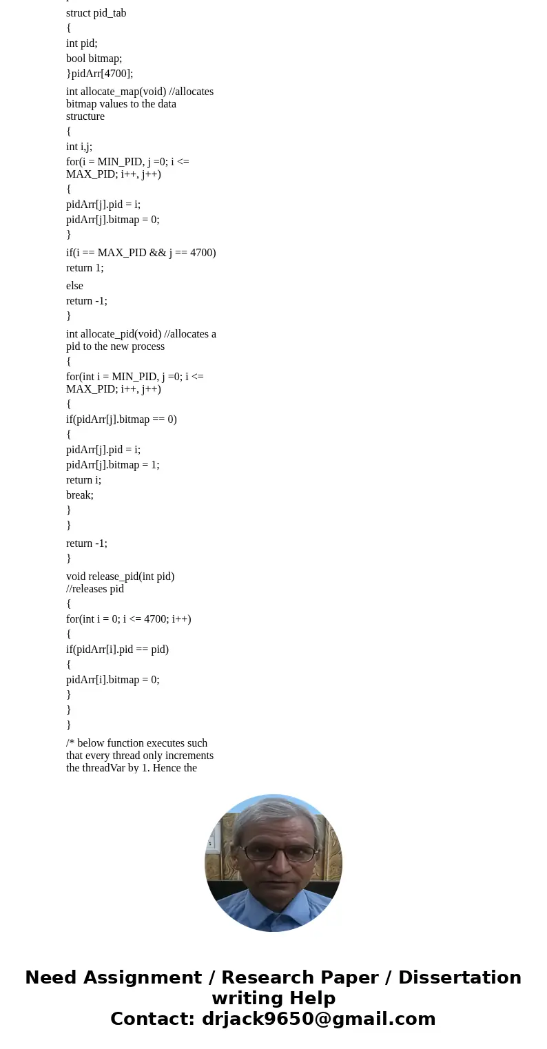 Programming Exercise 3.20 required you to design a PID manager that allocated a unique process identifier to each process. Exercise 4.20 required you to modify  Programming Exercise 3.20 required you to design a PID manager that allocated a unique process identifier to each process. Exercise 4.20 required you to modify
