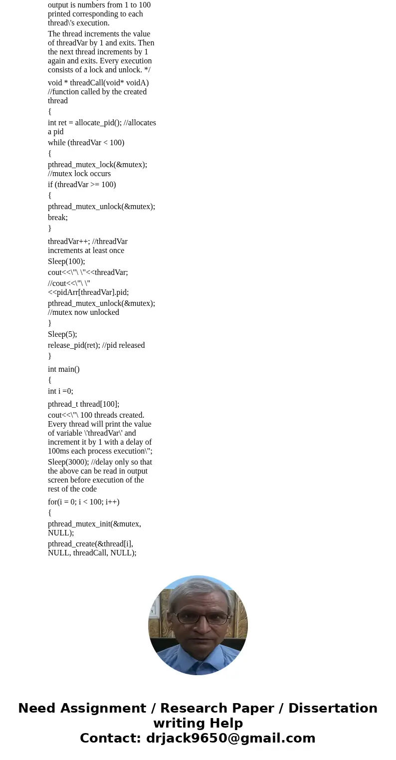 Programming Exercise 3.20 required you to design a PID manager that allocated a unique process identifier to each process. Exercise 4.20 required you to modify  Programming Exercise 3.20 required you to design a PID manager that allocated a unique process identifier to each process. Exercise 4.20 required you to modify