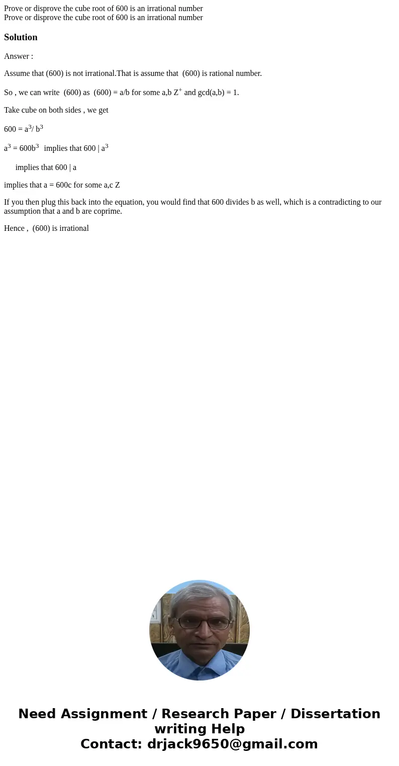  Prove or disprove the cube root of 600 is an irrational number Prove or disprove the cube root of 600 is an irrational numberSolutionAnswer : Assume that (600)