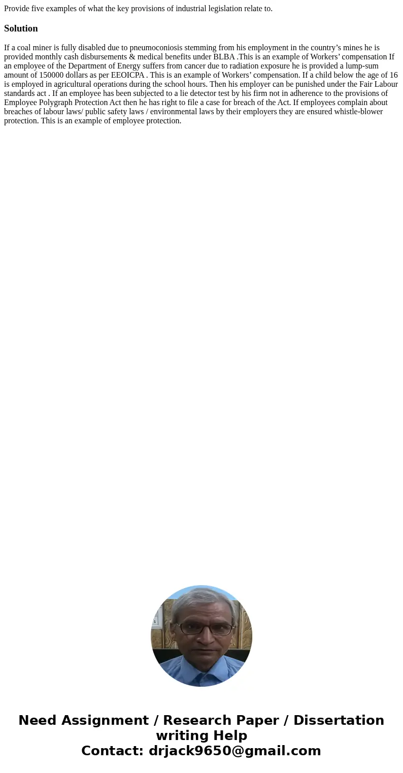 Provide five examples of what the key provisions of industrial legislation relate to.Solution If a coal miner is fully disabled due to pneumoconiosis stemming f Provide five examples of what the key provisions of industrial legislation relate to.Solution If a coal miner is fully disabled due to pneumoconiosis stemming f