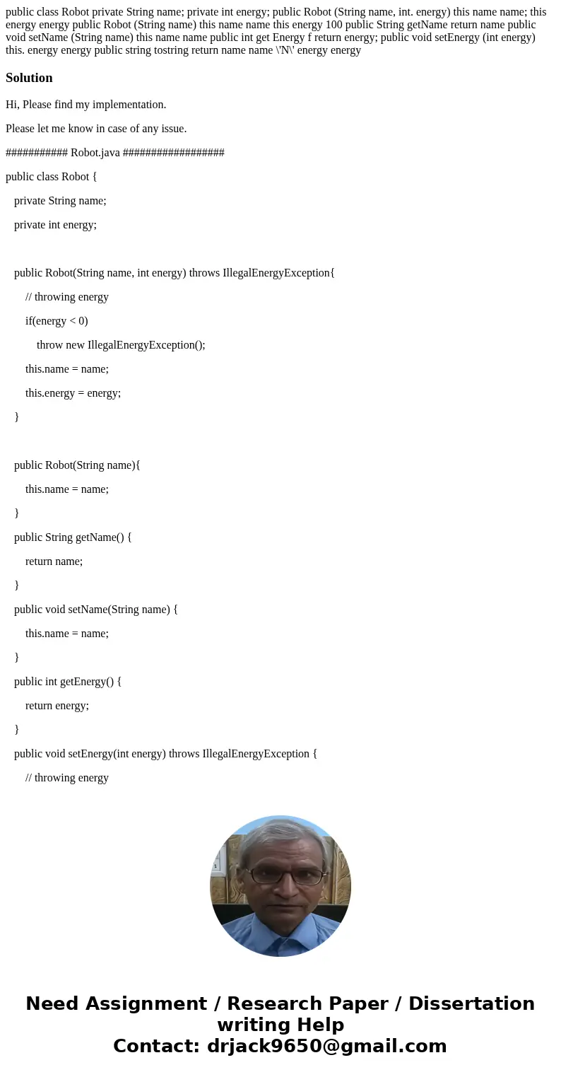 public class Robot private String name; private int energy; public Robot (String name, int. energy) this name name; this energy energy public Robot (String nam  public class Robot private String name; private int energy; public Robot (String name, int. energy) this name name; this energy energy public Robot (String nam