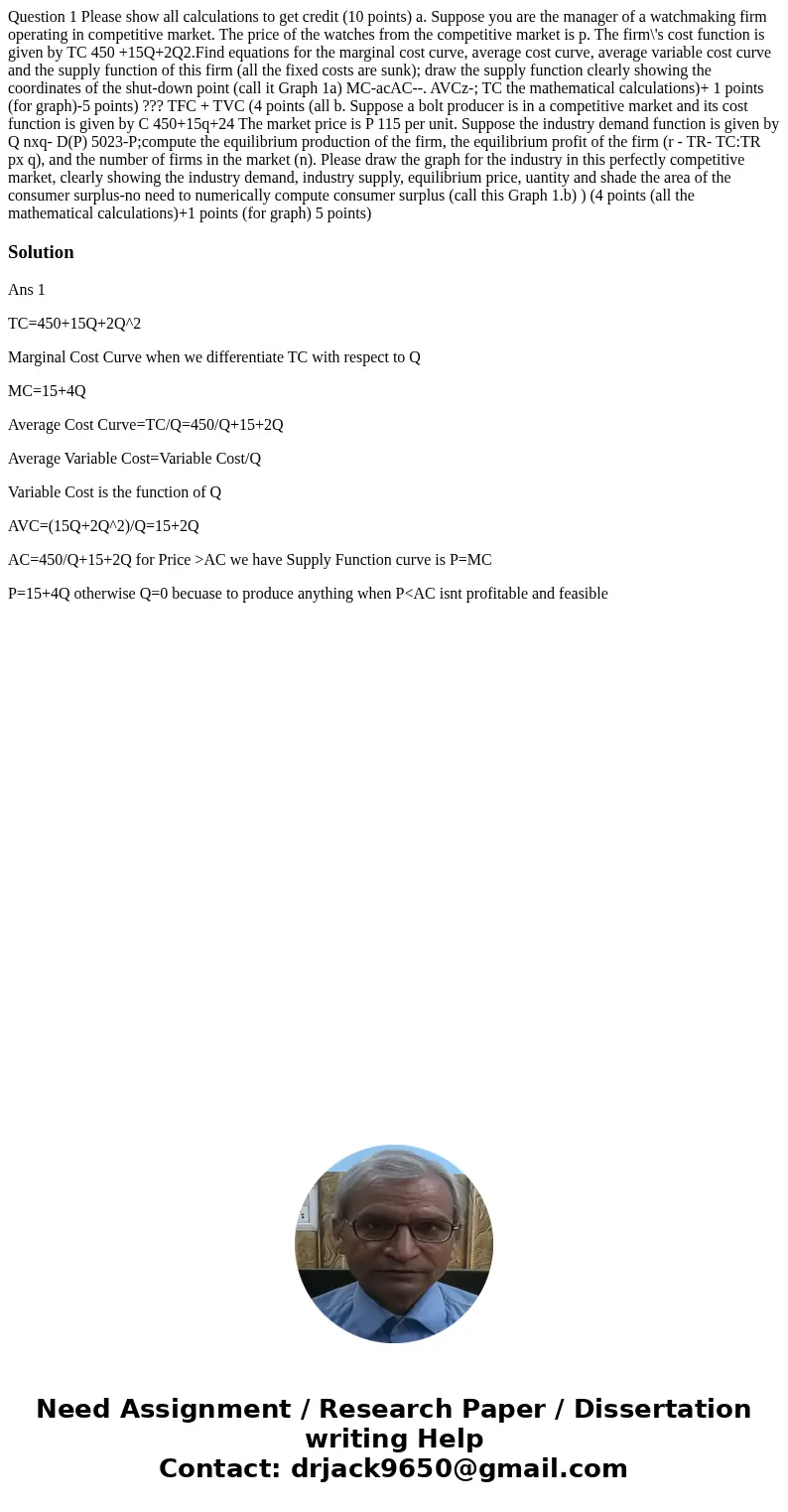 Question 1 Please show all calculations to get credit (10 points) a. Suppose you are the manager of a watchmaking firm operating in competitive market. The pri  Question 1 Please show all calculations to get credit (10 points) a. Suppose you are the manager of a watchmaking firm operating in competitive market. The pri