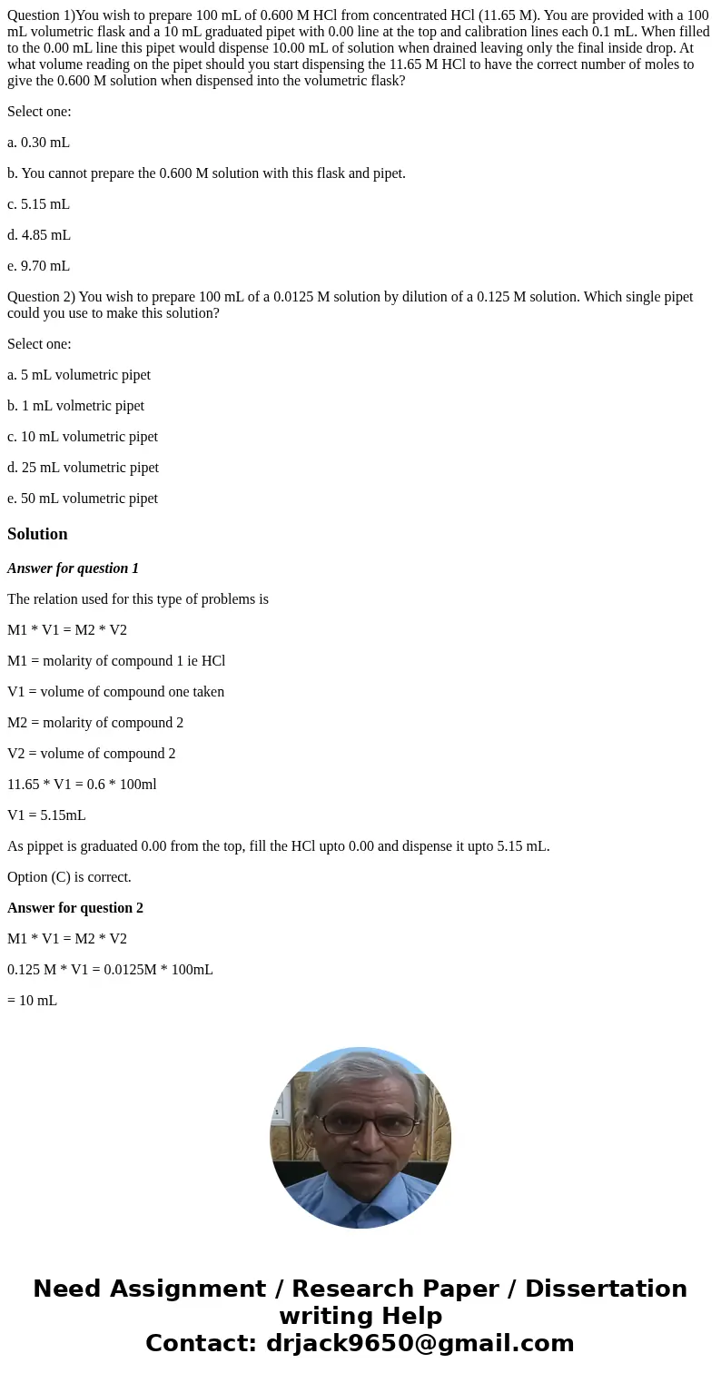 Question 1)You wish to prepare 100 mL of 0.600 M HCl from concentrated HCl (11.65 M). You are provided with a 100 mL volumetric flask and a 10 mL graduated pipe Question 1)You wish to prepare 100 mL of 0.600 M HCl from concentrated HCl (11.65 M). You are provided with a 100 mL volumetric flask and a 10 mL graduated pipe