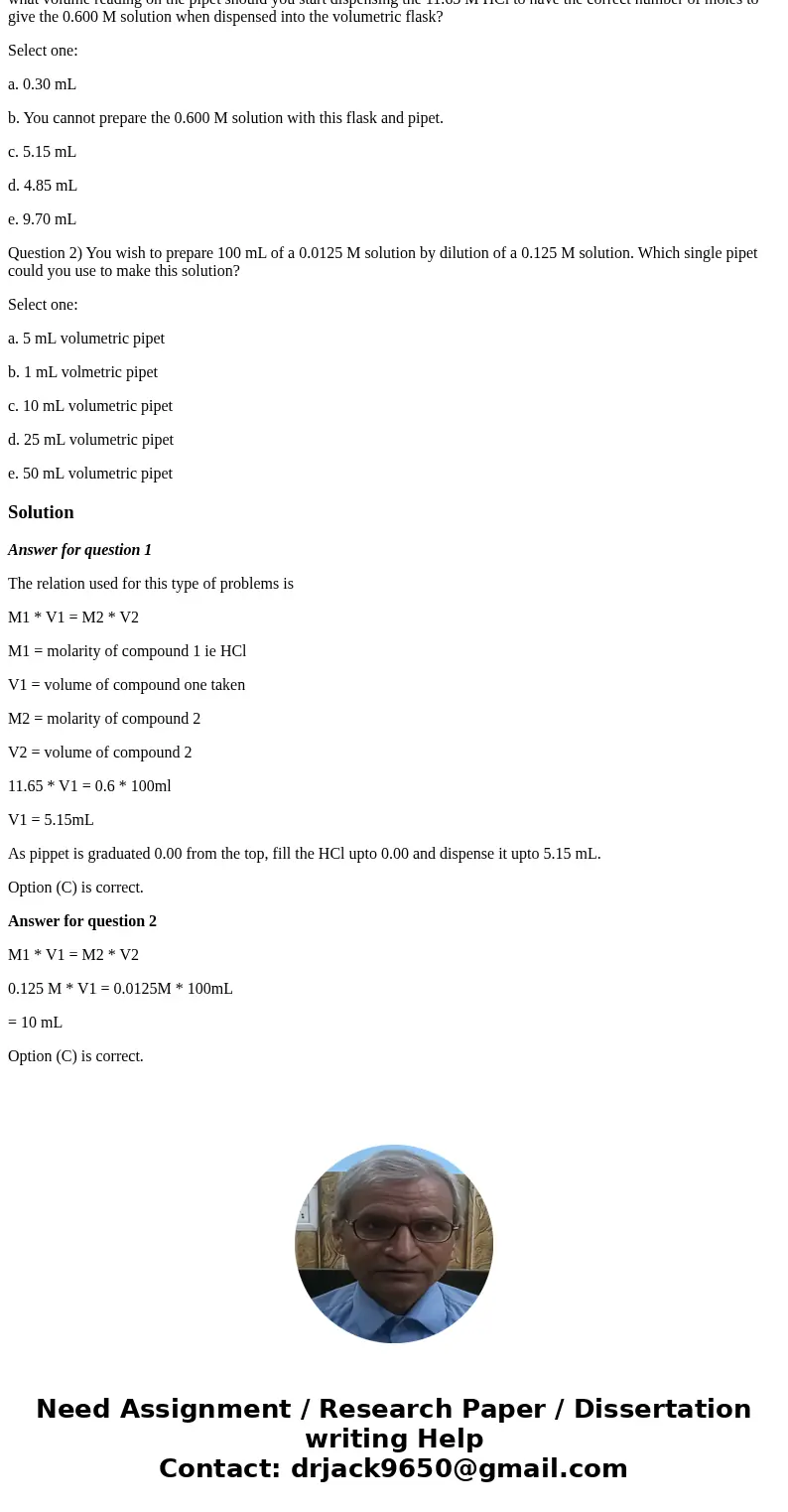 Question 1)You wish to prepare 100 mL of 0.600 M HCl from concentrated HCl (11.65 M). You are provided with a 100 mL volumetric flask and a 10 mL graduated pipe Question 1)You wish to prepare 100 mL of 0.600 M HCl from concentrated HCl (11.65 M). You are provided with a 100 mL volumetric flask and a 10 mL graduated pipe