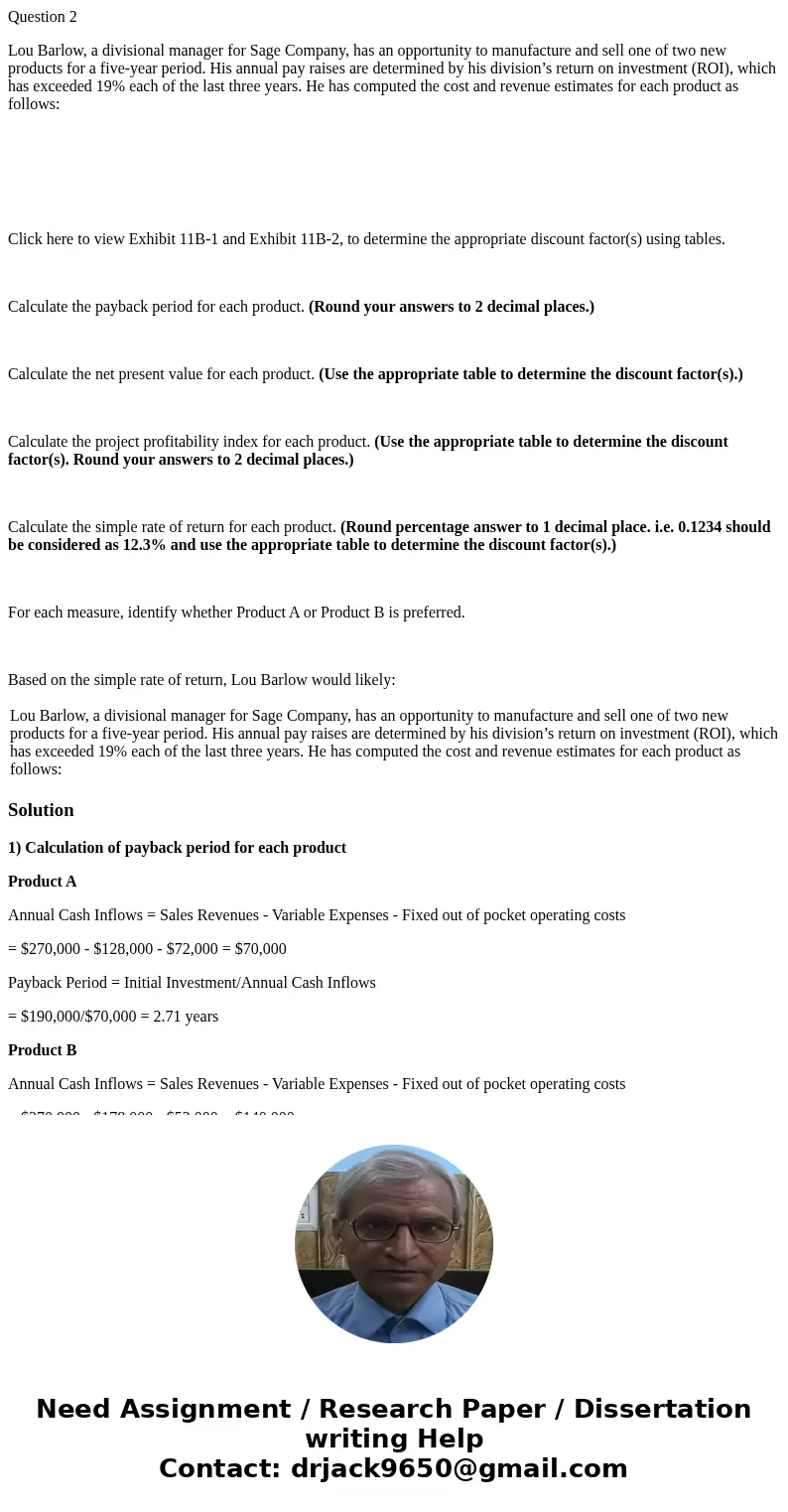 Question 2 Lou Barlow, a divisional manager for Sage Company, has an opportunity to manufacture and sell one of two new products for a five-year period. His ann Question 2 Lou Barlow, a divisional manager for Sage Company, has an opportunity to manufacture and sell one of two new products for a five-year period. His ann