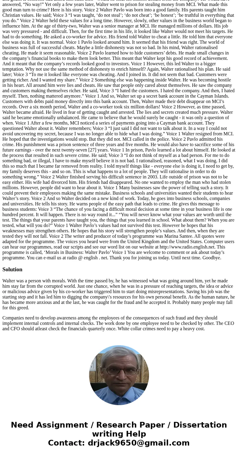 Read or listen to Morals in Business: Walter Pavlo Share your thoughts and opinions regarding this real life situation. Be sure to include your ideas about what Read or listen to Morals in Business: Walter Pavlo Share your thoughts and opinions regarding this real life situation. Be sure to include your ideas about what