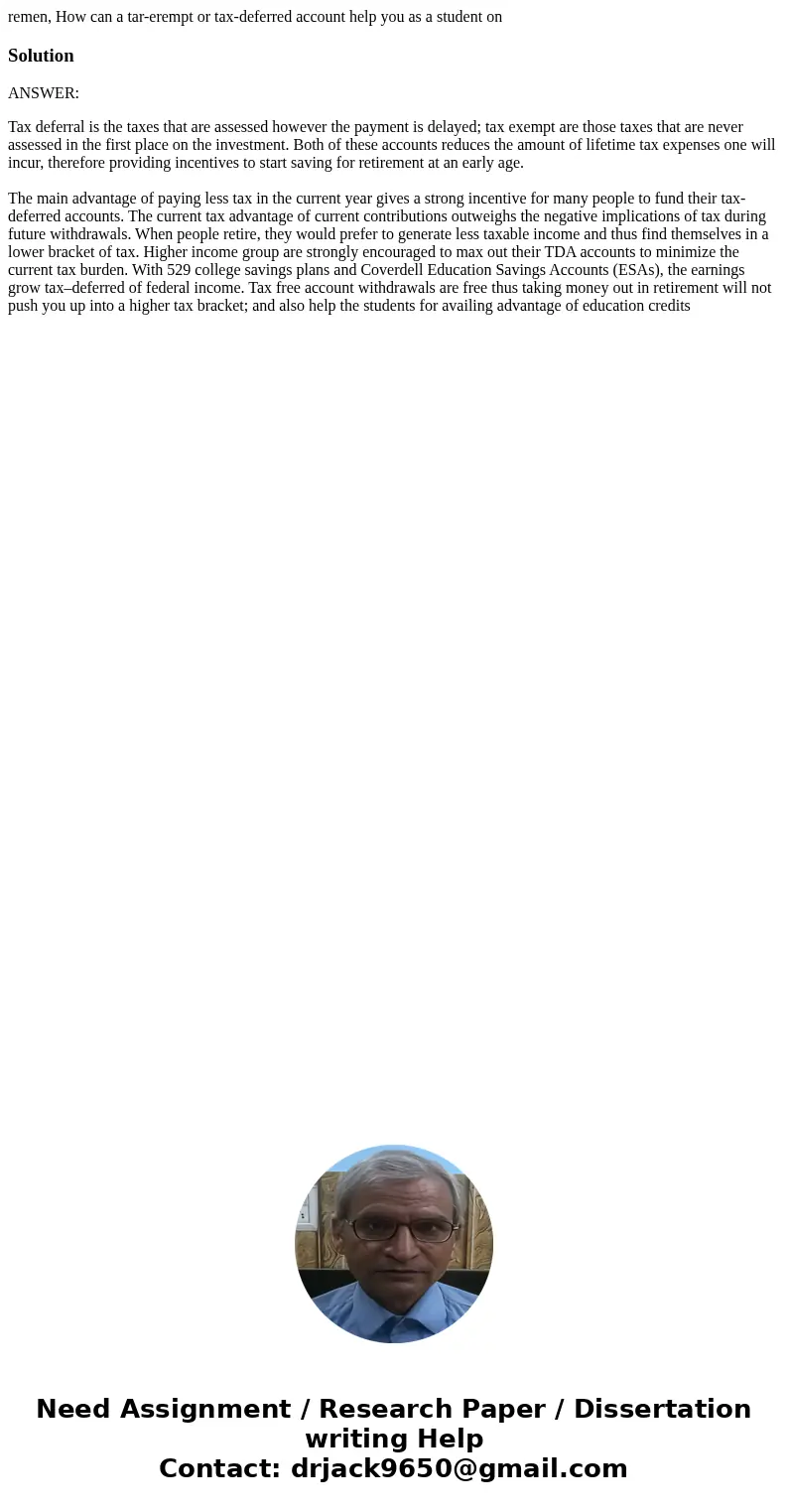 remen, How can a tar-erempt or tax-deferred account help you as a student on SolutionANSWER: Tax deferral is the taxes that are assessed however the payment is  remen, How can a tar-erempt or tax-deferred account help you as a student on SolutionANSWER: Tax deferral is the taxes that are assessed however the payment is