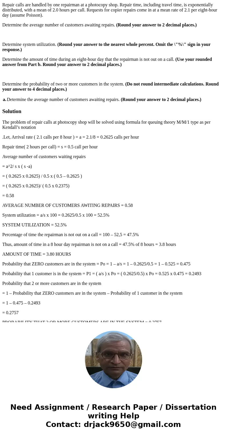 Repair calls are handled by one repairman at a photocopy shop. Repair time, including travel time, is exponentially distributed, with a mean of 2.0 hours per ca Repair calls are handled by one repairman at a photocopy shop. Repair time, including travel time, is exponentially distributed, with a mean of 2.0 hours per ca