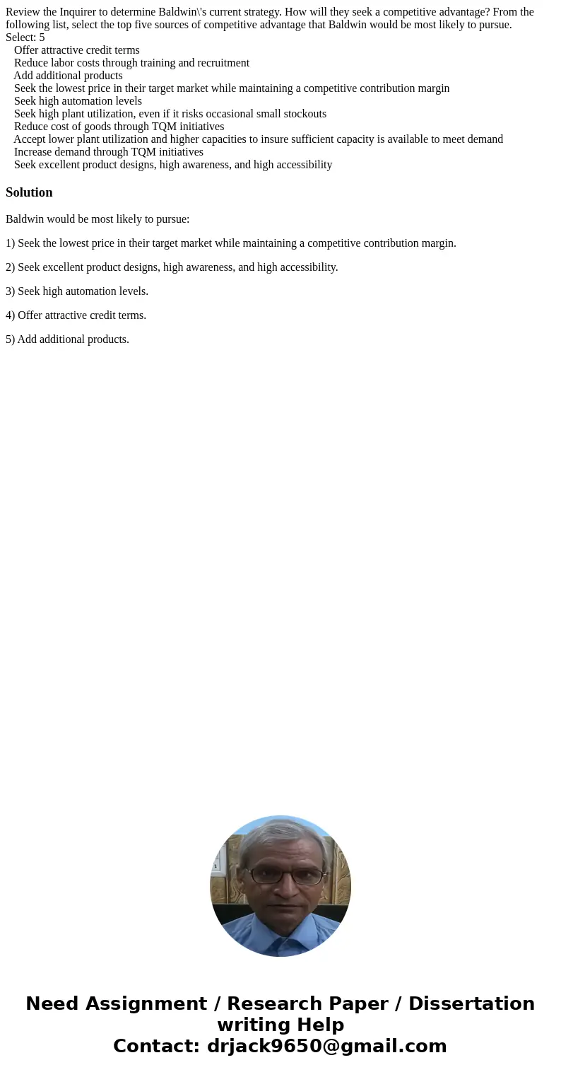 Review the Inquirer to determine Baldwin\'s current strategy. How will they seek a competitive advantage? From the following list, select the top five sources o