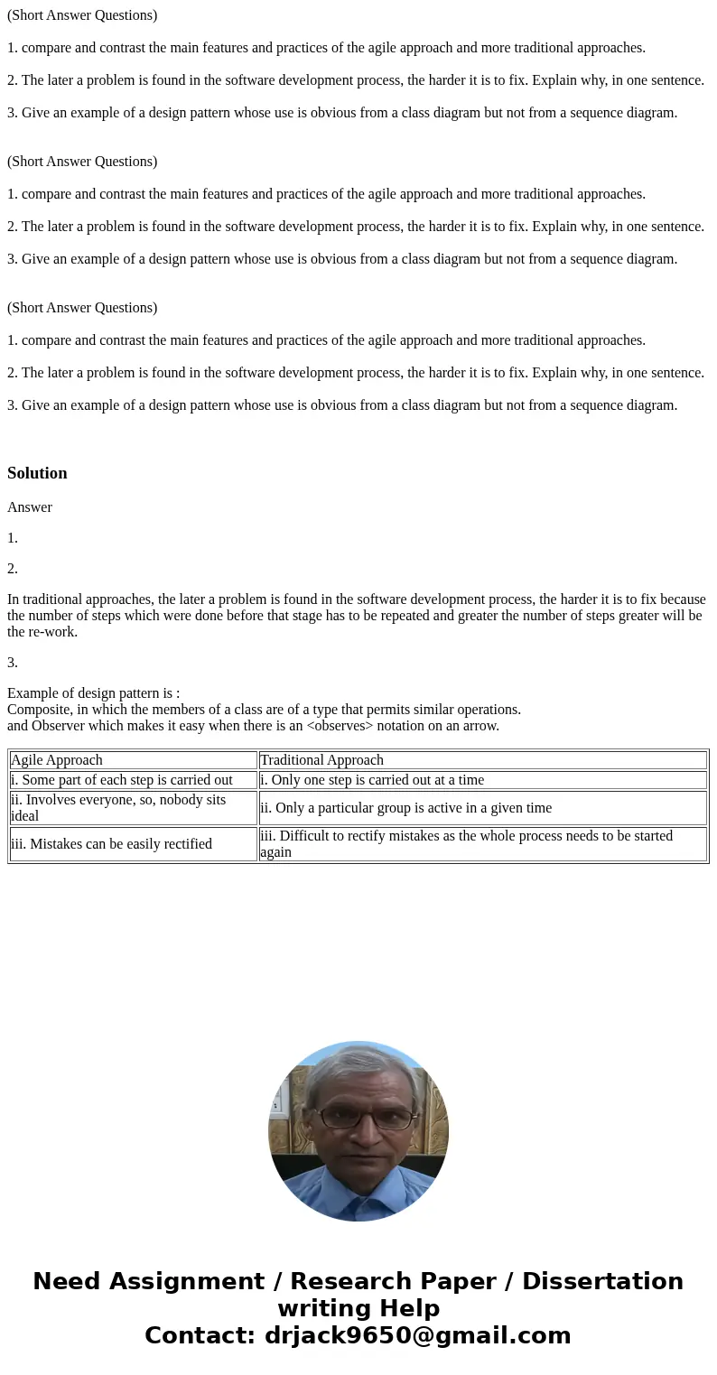 (Short Answer Questions) 1. compare and contrast the main features and practices of the agile approach and more traditional approaches. 2. The later a problem   (Short Answer Questions) 1. compare and contrast the main features and practices of the agile approach and more traditional approaches. 2. The later a problem