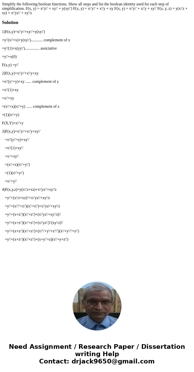 Simplify the following boolean functions. Show all steps and list the boolean identity used for each step of simplification. F(x, y) = x\'y\' + xy\' + y(xy\')   Simplify the following boolean functions. Show all steps and list the boolean identity used for each step of simplification. F(x, y) = x\'y\' + xy\' + y(xy\')