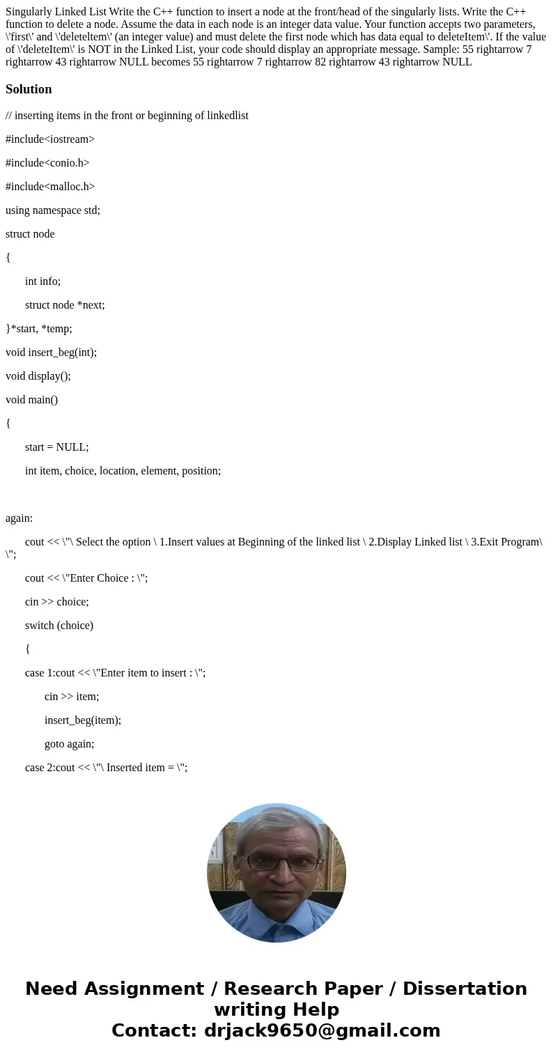 Singularly Linked List Write the C++ function to insert a node at the front/head of the singularly lists. Write the C++ function to delete a node. Assume the d  Singularly Linked List Write the C++ function to insert a node at the front/head of the singularly lists. Write the C++ function to delete a node. Assume the d