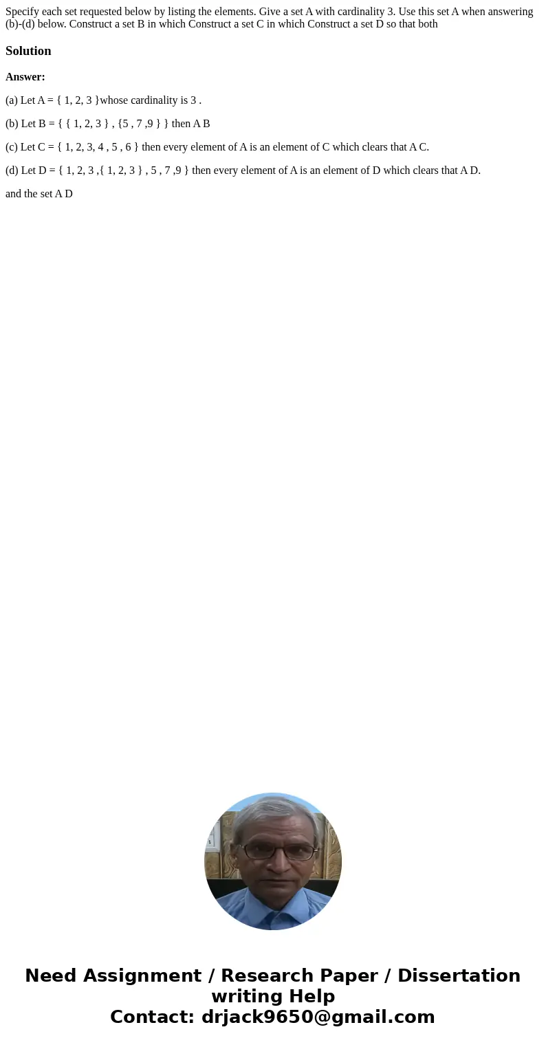Specify each set requested below by listing the elements. Give a set A with cardinality 3. Use this set A when answering (b)-(d) below. Construct a set B in wh  Specify each set requested below by listing the elements. Give a set A with cardinality 3. Use this set A when answering (b)-(d) below. Construct a set B in wh