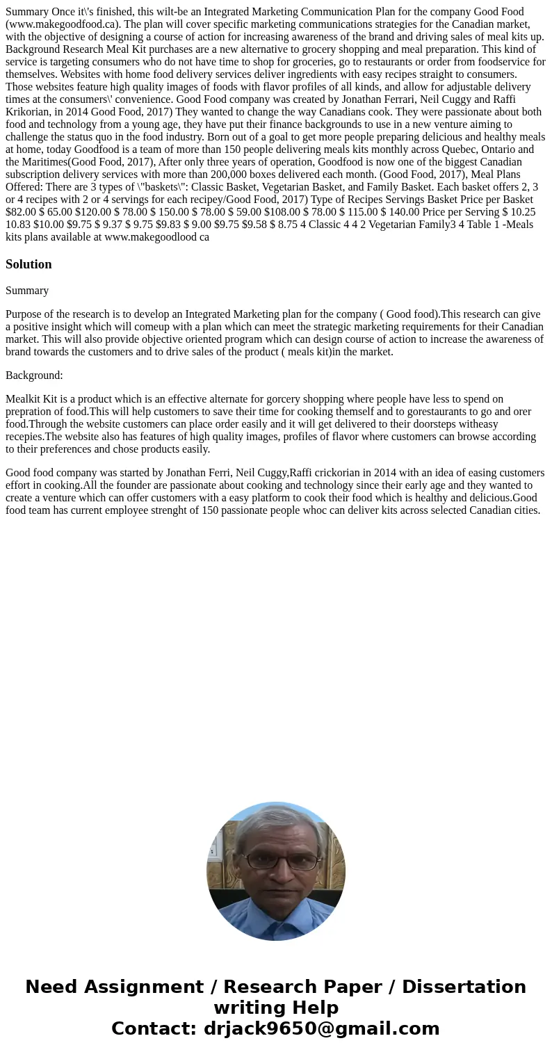  Summary Once it\'s finished, this wilt-be an Integrated Marketing Communication Plan for the company Good Food (www.makegoodfood.ca). The plan will cover speci