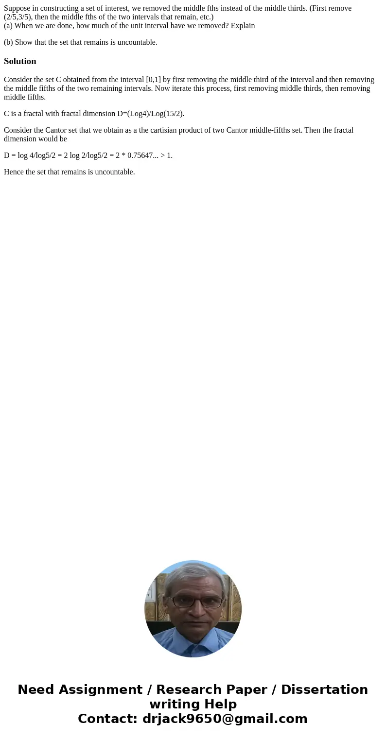Suppose in constructing a set of interest, we removed the middle fths instead of the middle thirds. (First remove (2/5,3/5), then the middle fths of the two int Suppose in constructing a set of interest, we removed the middle fths instead of the middle thirds. (First remove (2/5,3/5), then the middle fths of the two int