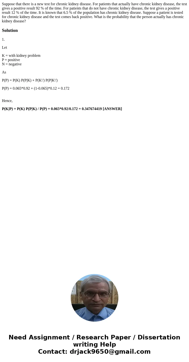 Suppose that there is a new test for chronic kidney disease. For patients that actually have chronic kidney disease, the test gives a positive result 92 % of t  Suppose that there is a new test for chronic kidney disease. For patients that actually have chronic kidney disease, the test gives a positive result 92 % of t