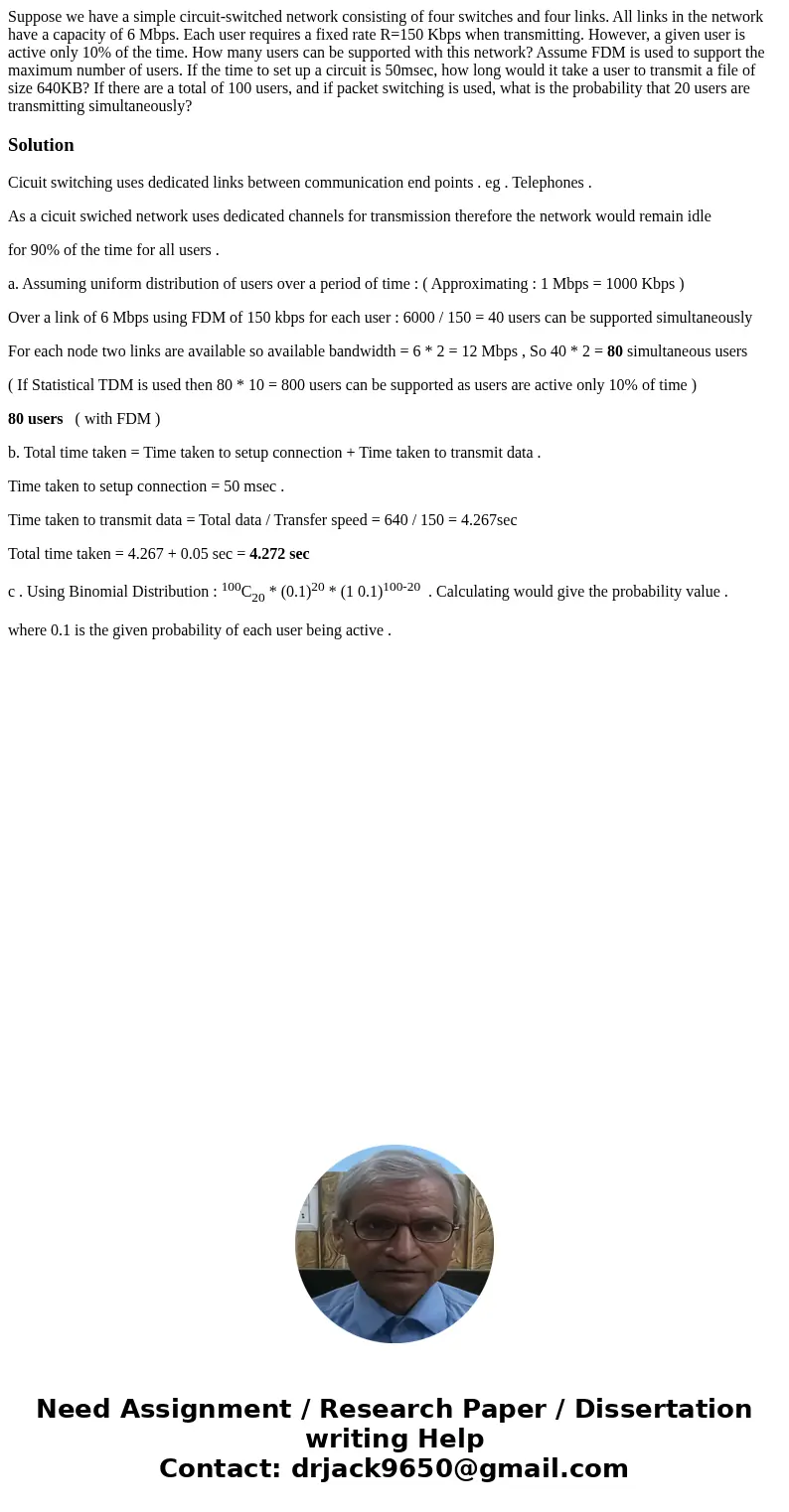 Suppose we have a simple circuit-switched network consisting of four switches and four links. All links in the network have a capacity of 6 Mbps. Each user req  Suppose we have a simple circuit-switched network consisting of four switches and four links. All links in the network have a capacity of 6 Mbps. Each user req