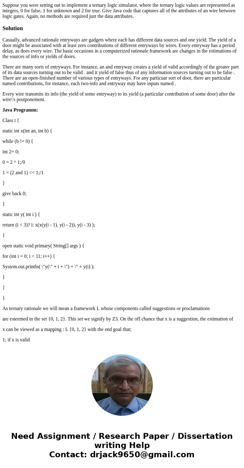 Suppose you were setting out to implement a ternary logic simulator, where the ternary logic values are represented as integers, 0 for false, 1 for unknown and  Suppose you were setting out to implement a ternary logic simulator, where the ternary logic values are represented as integers, 0 for false, 1 for unknown and