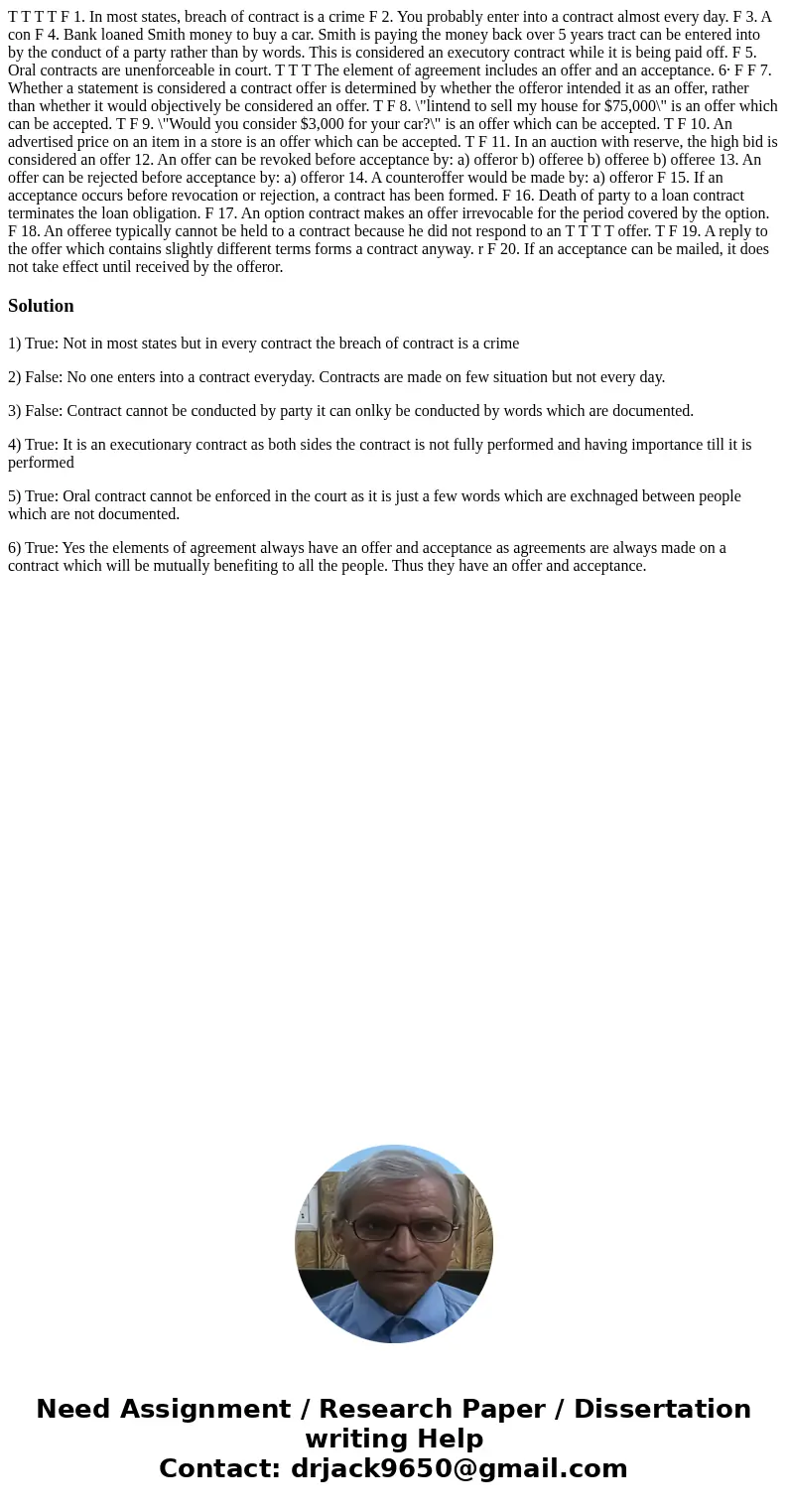  T T T T F 1. In most states, breach of contract is a crime F 2. You probably enter into a contract almost every day. F 3. A con F 4. Bank loaned Smith money to