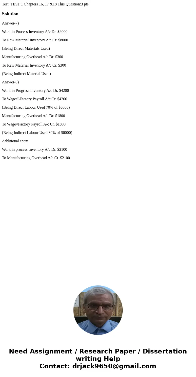 Test: TEST 1 Chapters 16, 17 &18 This Question:3 pts SolutionAnswer-7) Work in Process Inventory A/c Dr. $8000 To Raw Material Inventory A/c Cr. $8000 (Bei  Test: TEST 1 Chapters 16, 17 &18 This Question:3 pts SolutionAnswer-7) Work in Process Inventory A/c Dr. $8000 To Raw Material Inventory A/c Cr. $8000 (Bei