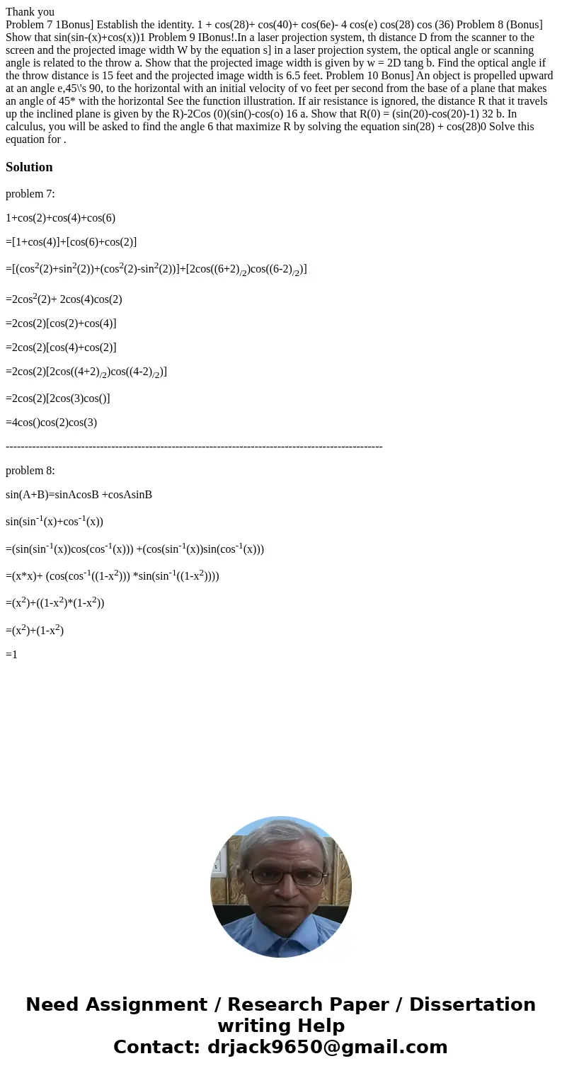 Thank you Problem 7 1Bonus] Establish the identity. 1 + cos(28)+ cos(40)+ cos(6e)- 4 cos(e) cos(28) cos (36) Problem 8 (Bonus] Show that sin(sin-(x)+cos(x))1 Pr