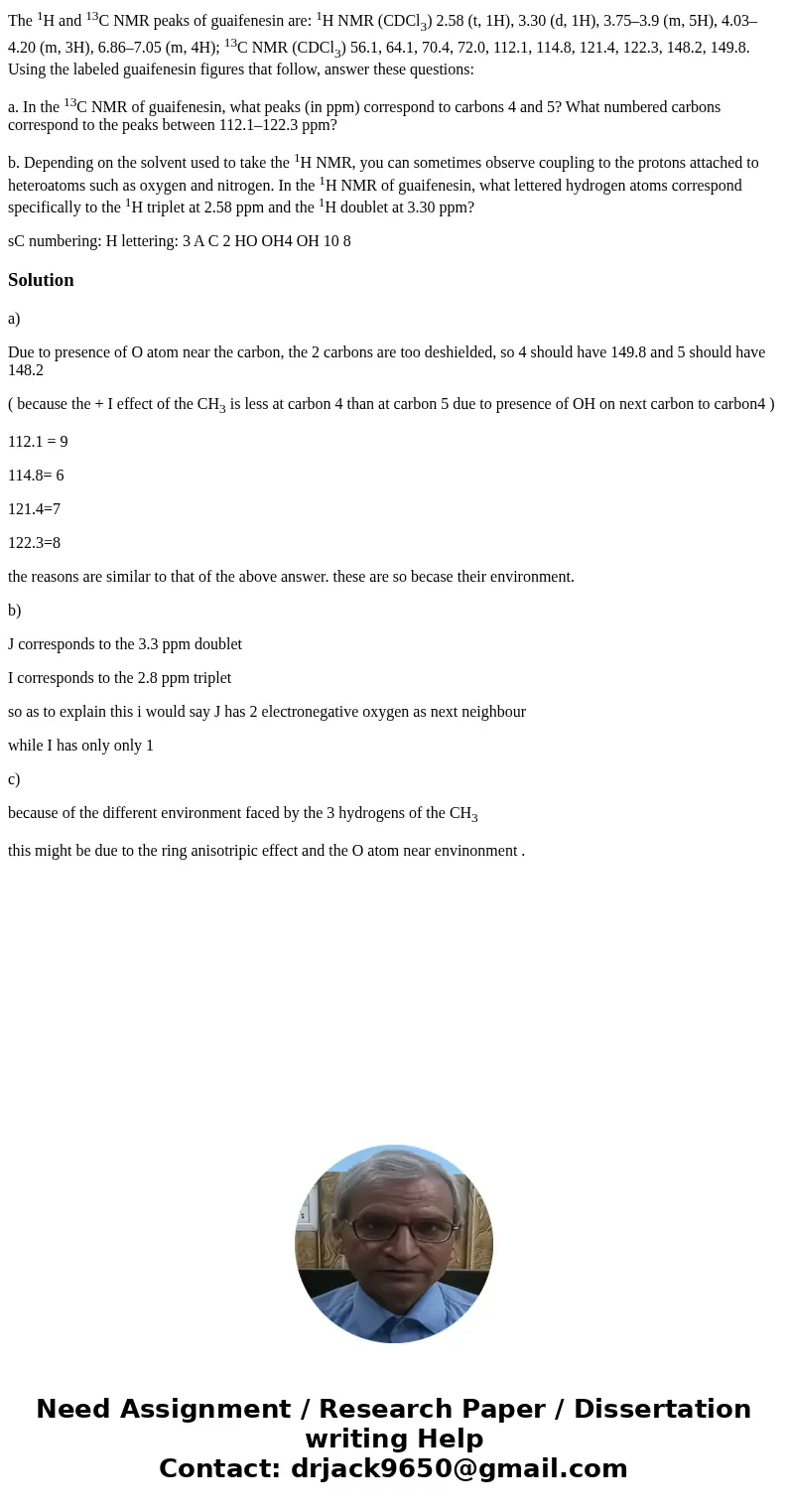 The 1H and 13C NMR peaks of guaifenesin are: 1H NMR (CDCl3) 2.58 (t, 1H), 3.30 (d, 1H), 3.75–3.9 (m, 5H), 4.03–4.20 (m, 3H), 6.86–7.05 (m, 4H); 13C NMR (CDCl3)  The 1H and 13C NMR peaks of guaifenesin are: 1H NMR (CDCl3) 2.58 (t, 1H), 3.30 (d, 1H), 3.75–3.9 (m, 5H), 4.03–4.20 (m, 3H), 6.86–7.05 (m, 4H); 13C NMR (CDCl3)