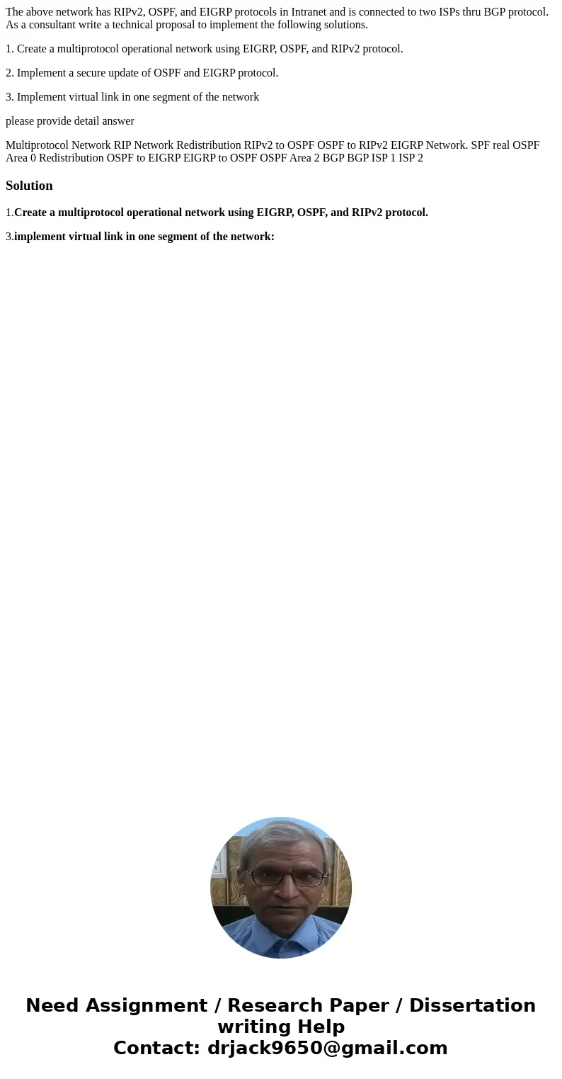 The above network has RIPv2, OSPF, and EIGRP protocols in Intranet and is connected to two ISPs thru BGP protocol. As a consultant write a technical proposal to The above network has RIPv2, OSPF, and EIGRP protocols in Intranet and is connected to two ISPs thru BGP protocol. As a consultant write a technical proposal to