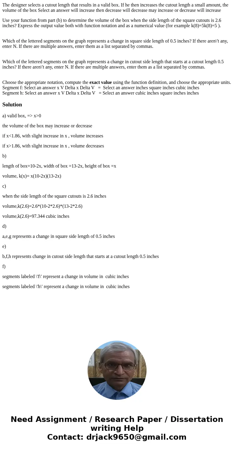 The designer selects a cutout length that results in a valid box. If he then increases the cutout length a small amount, the volume of the box Select an answer  The designer selects a cutout length that results in a valid box. If he then increases the cutout length a small amount, the volume of the box Select an answer