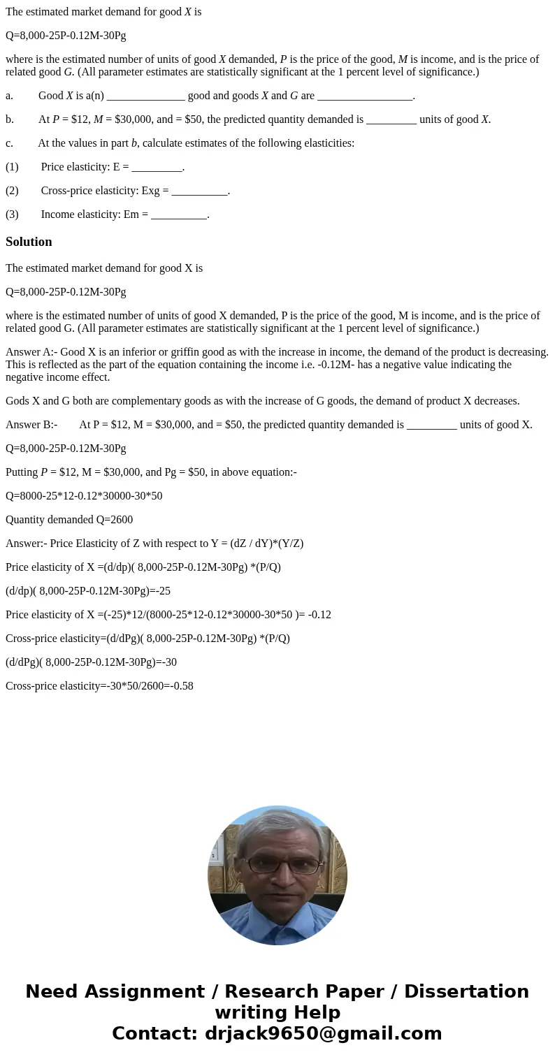 The estimated market demand for good X is Q=8,000-25P-0.12M-30Pg where is the estimated number of units of good X demanded, P is the price of the good, M is inc The estimated market demand for good X is Q=8,000-25P-0.12M-30Pg where is the estimated number of units of good X demanded, P is the price of the good, M is inc